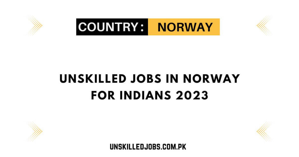 unskilled-jobs-in-norway-for-indians-2023