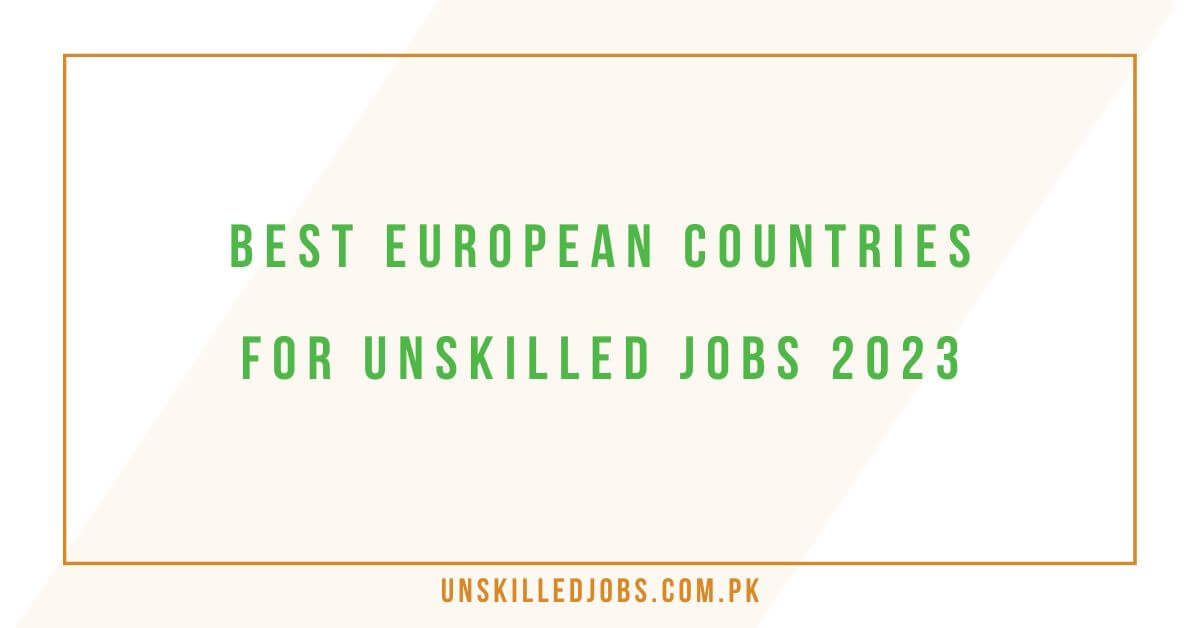 Best European Countries for Unskilled Jobs 2023