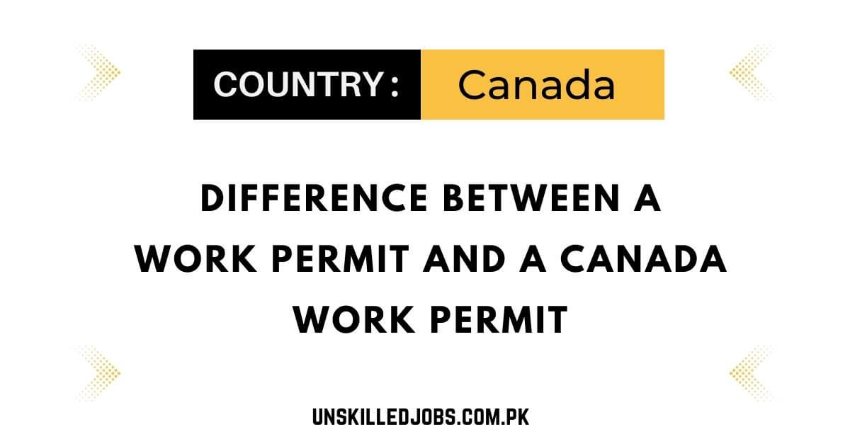 Difference Between a Work Permit and a Canada Work Permit