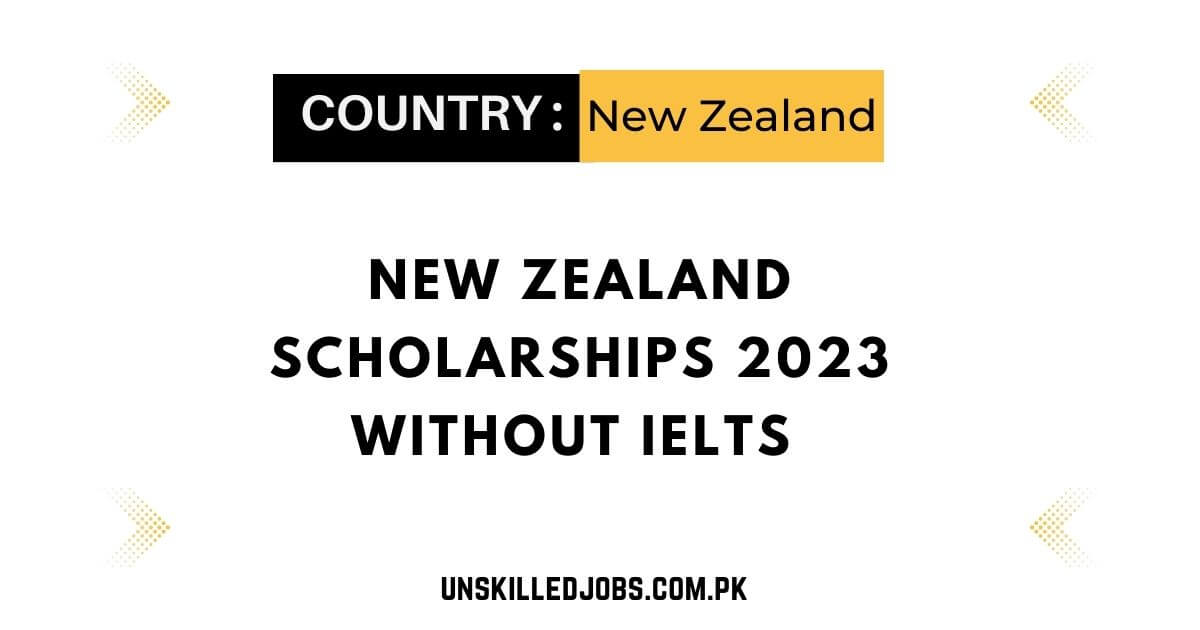 New Zealand Scholarships 2023 without IELTS