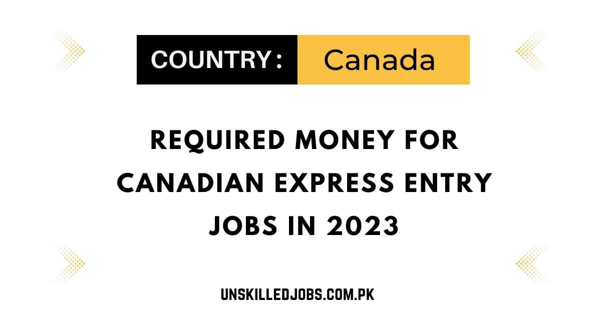 Required Money for Canadian Express Entry Jobs in 2023