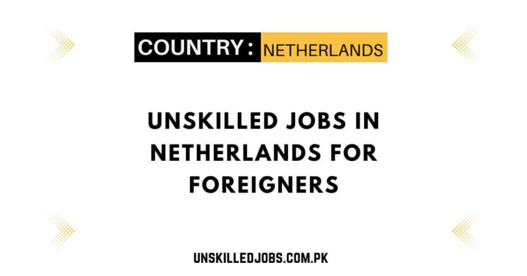 Unskilled Jobs In Netherlands For Foreigners