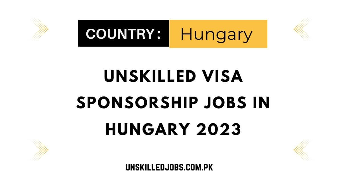 unskilled-visa-sponsorship-jobs-in-hungary-2023-apply-now