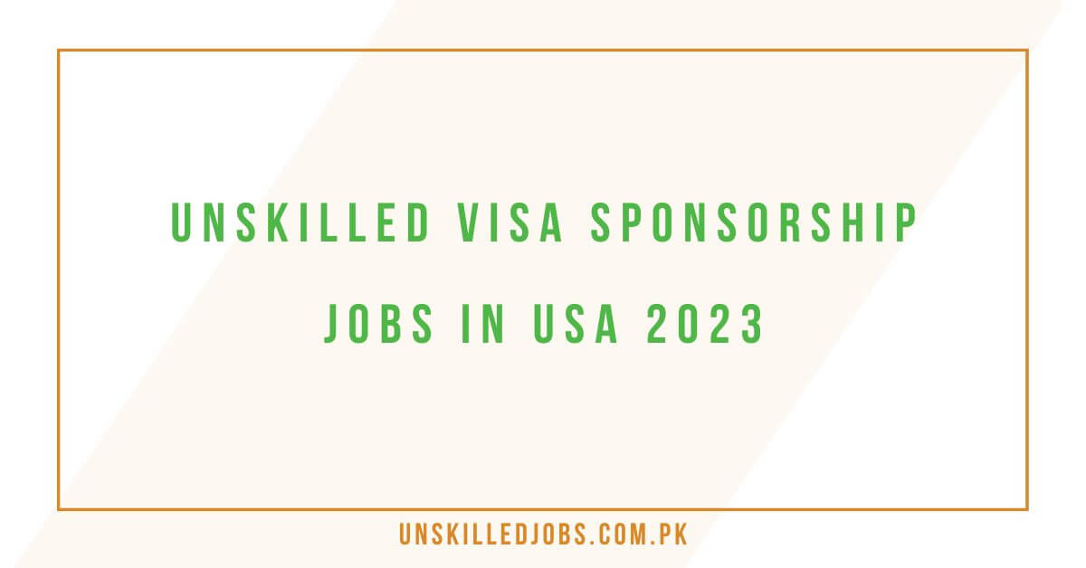 Unskilled Visa Sponsorship Jobs in USA 2023