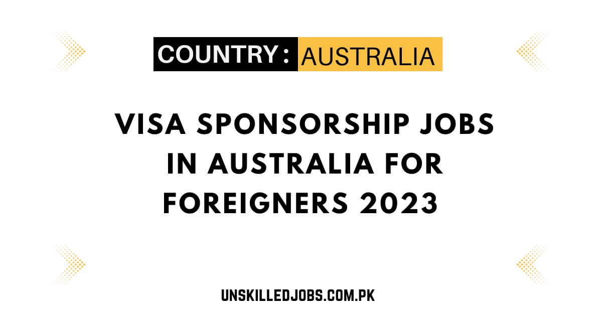 Visa Sponsorship Jobs in Australia for Foreigners 2023