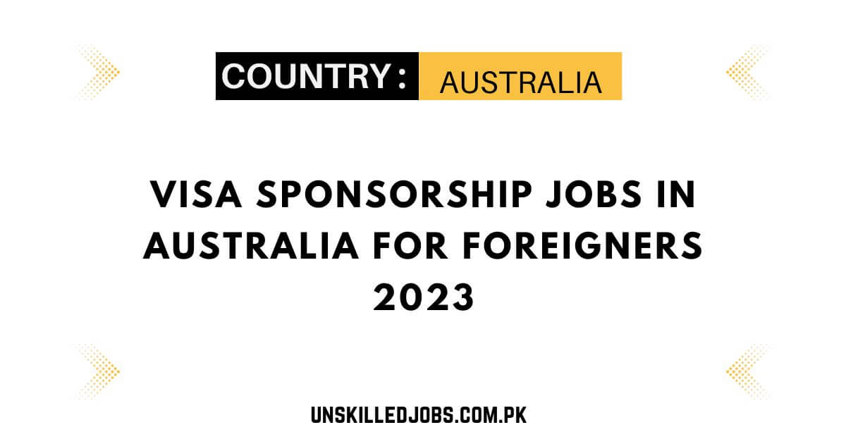 Visa Sponsorship Jobs In Australia For Foreigners 2023