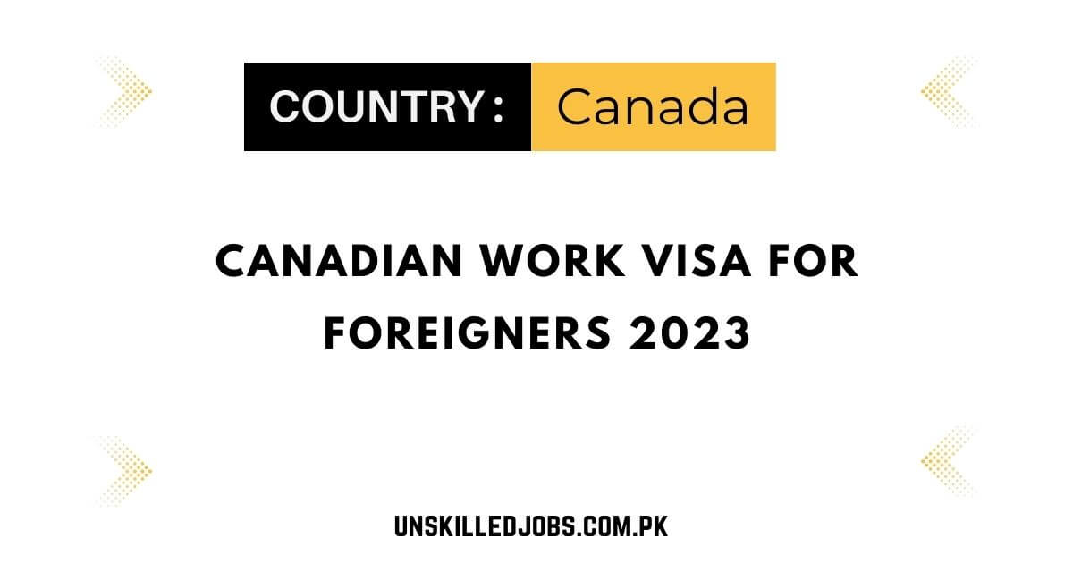 Canadian Work Visa for Foreigners 2024 Fully Explained