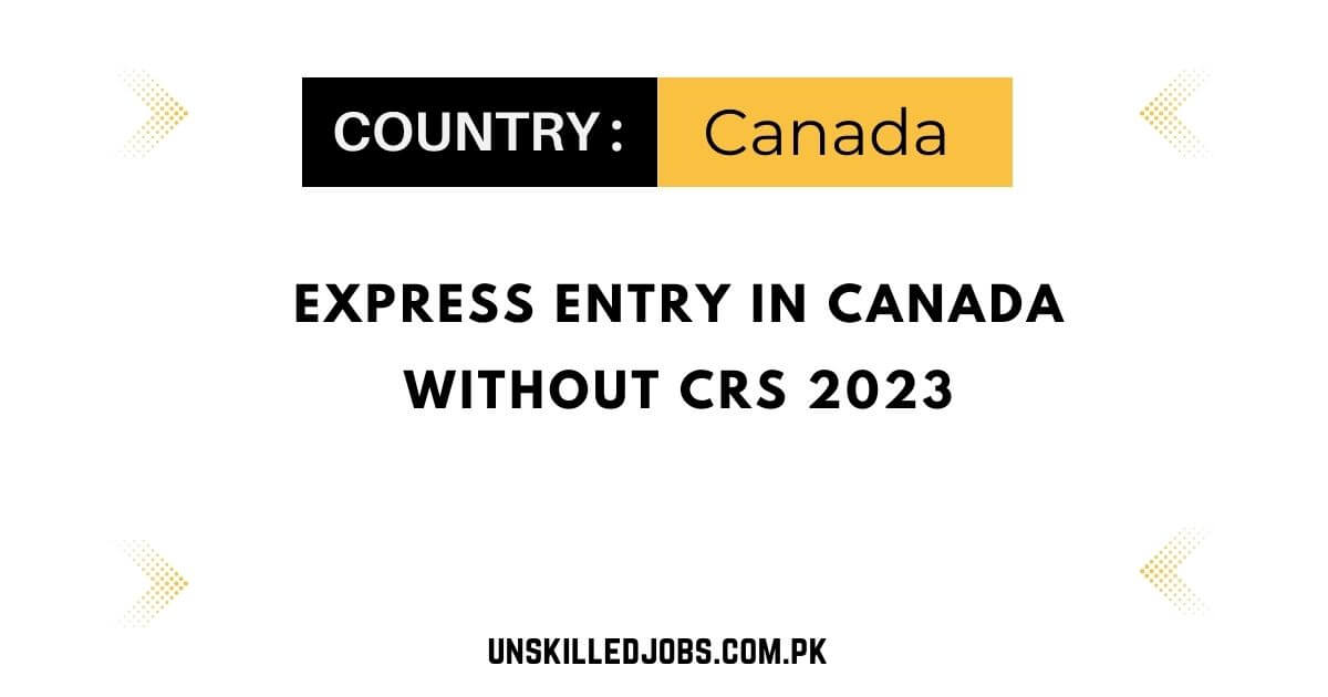 Express Entry In Canada Without CRS 2023
