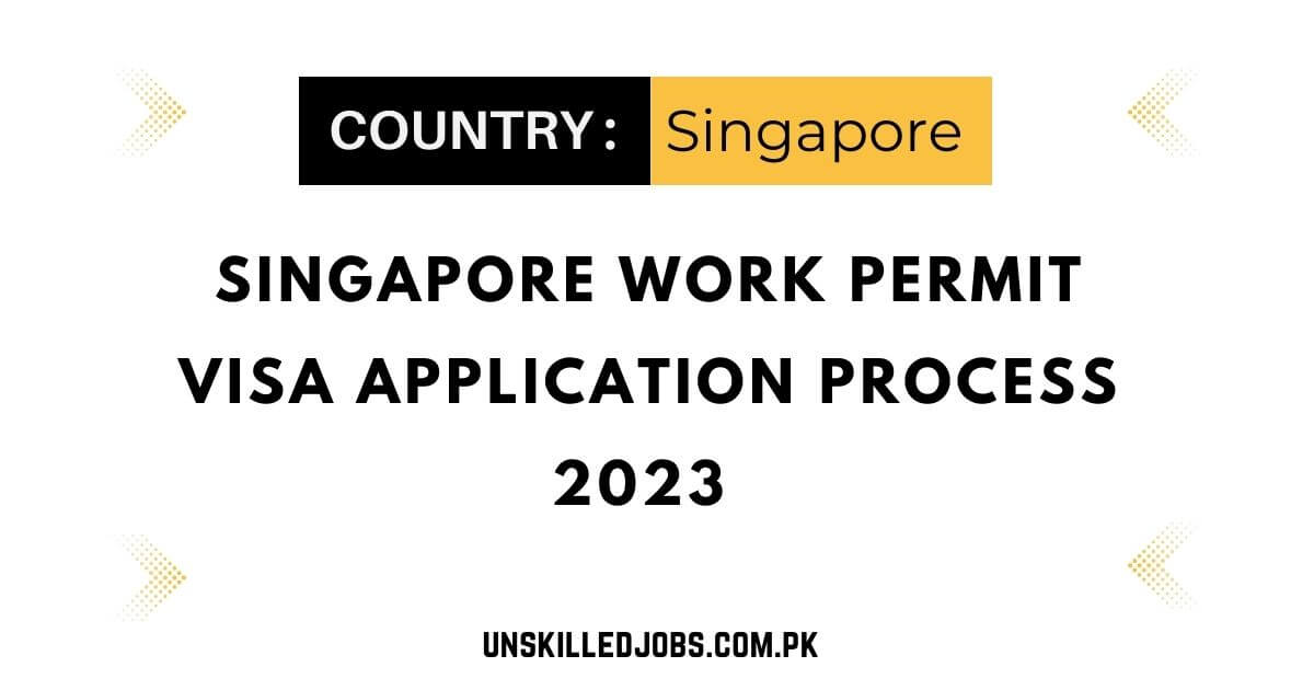 Singapore Work Permit Visa Application Process 2023