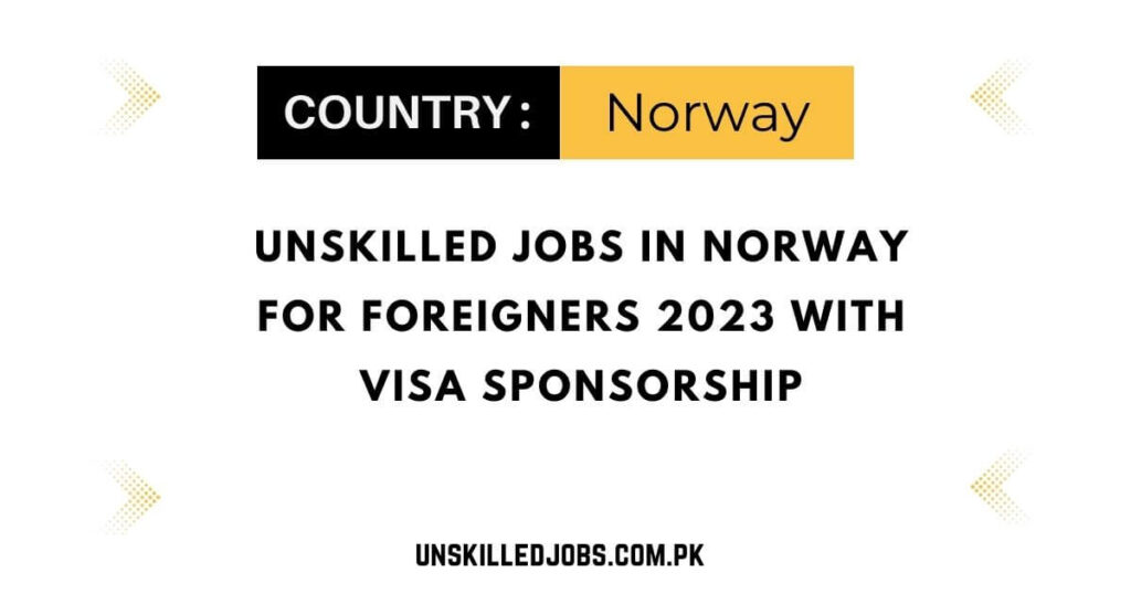 Unskilled Jobs In Norway For Foreigners