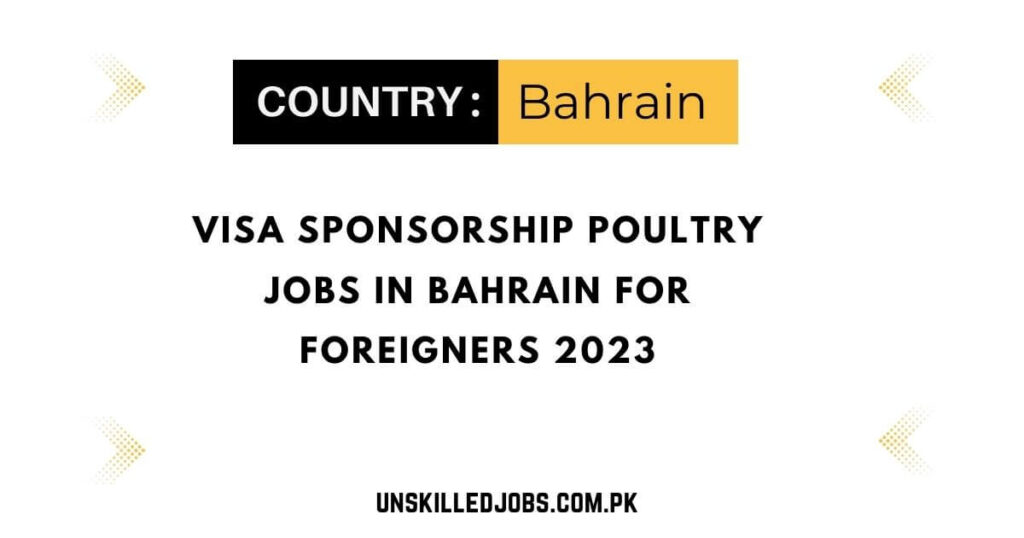 visa-sponsorship-poultry-jobs-in-bahrain-for-foreigners-2023-apply-here