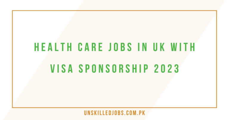 Health Care Jobs in Uk with Visa Sponsorship 2023 – Tier 2 Visa