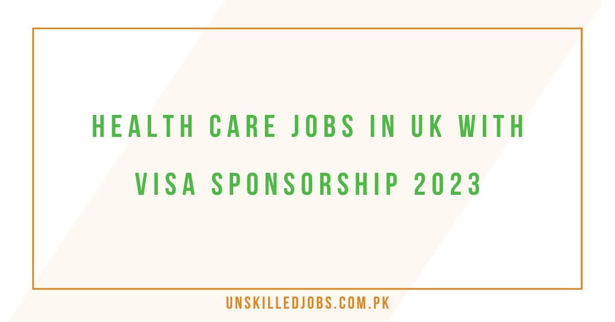 health-care-jobs-in-uk-with-visa-sponsorship-2023