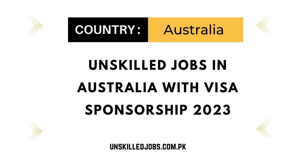 Unskilled Jobs In Australia With Visa Sponsorship 2023