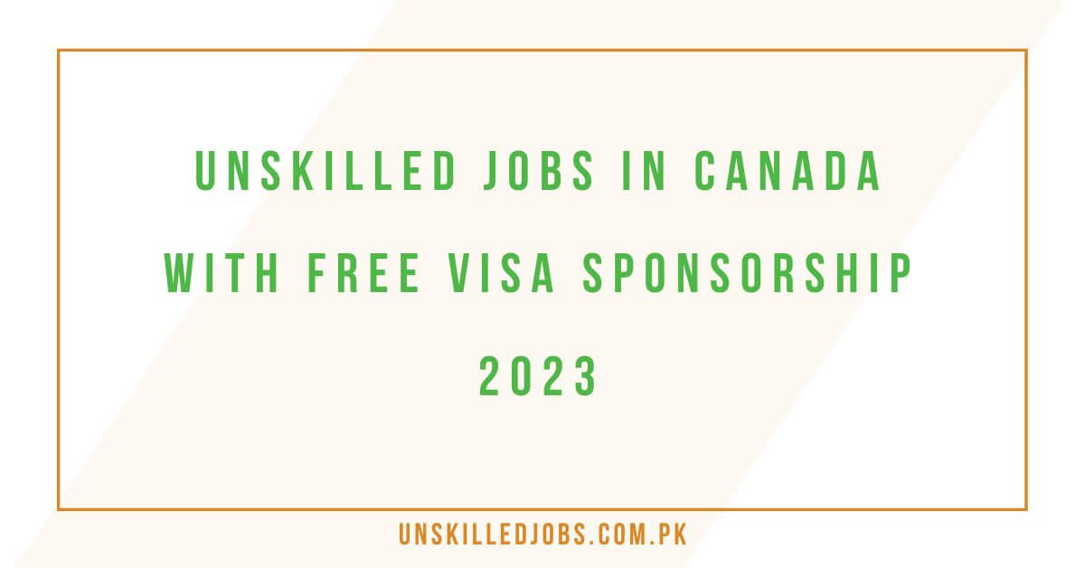 unskilled-jobs-in-canada-with-free-visa-sponsorship-2023-visit-here