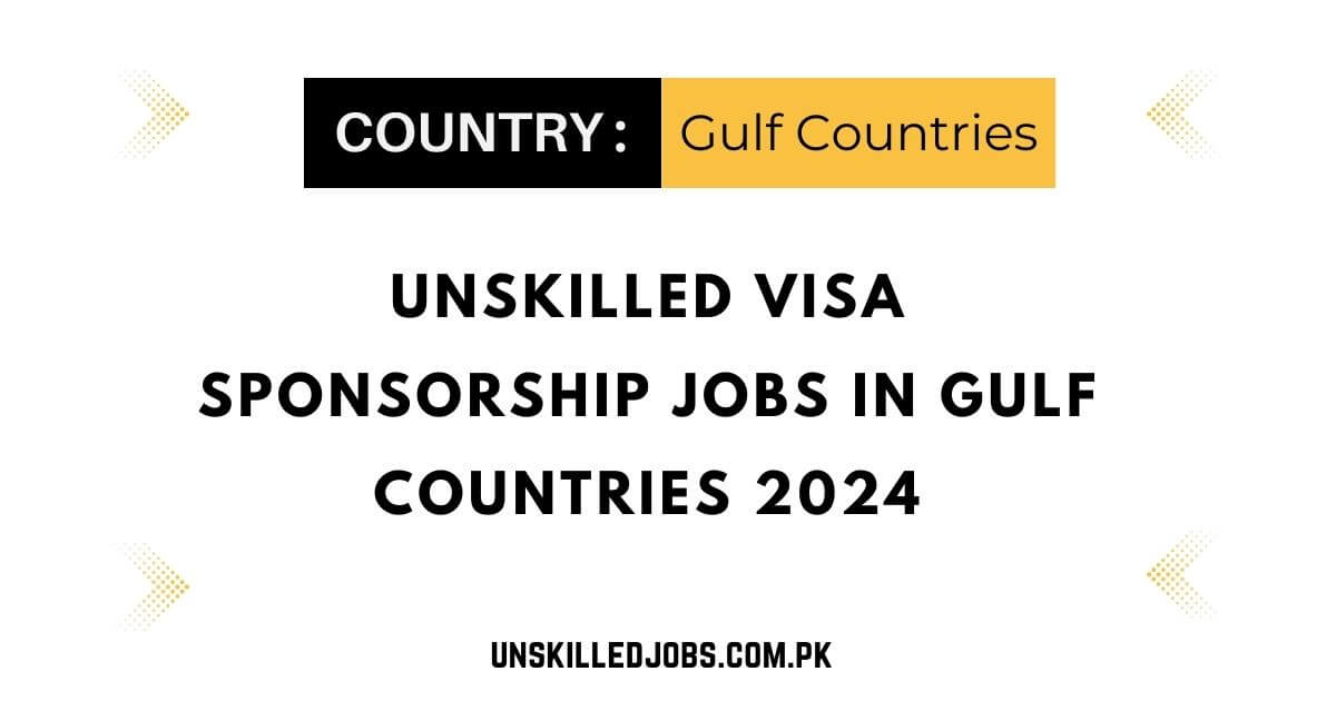 Unskilled Visa Sponsorship Jobs in Gulf Countries 2024