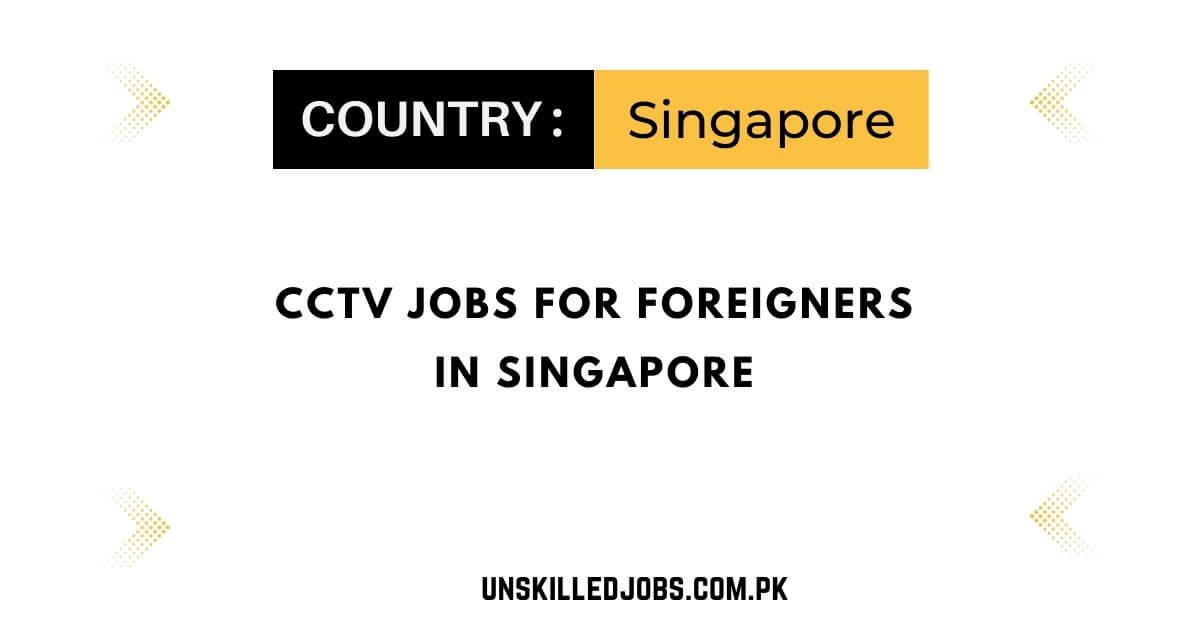 CCTV Jobs for Foreigners in Singapore
