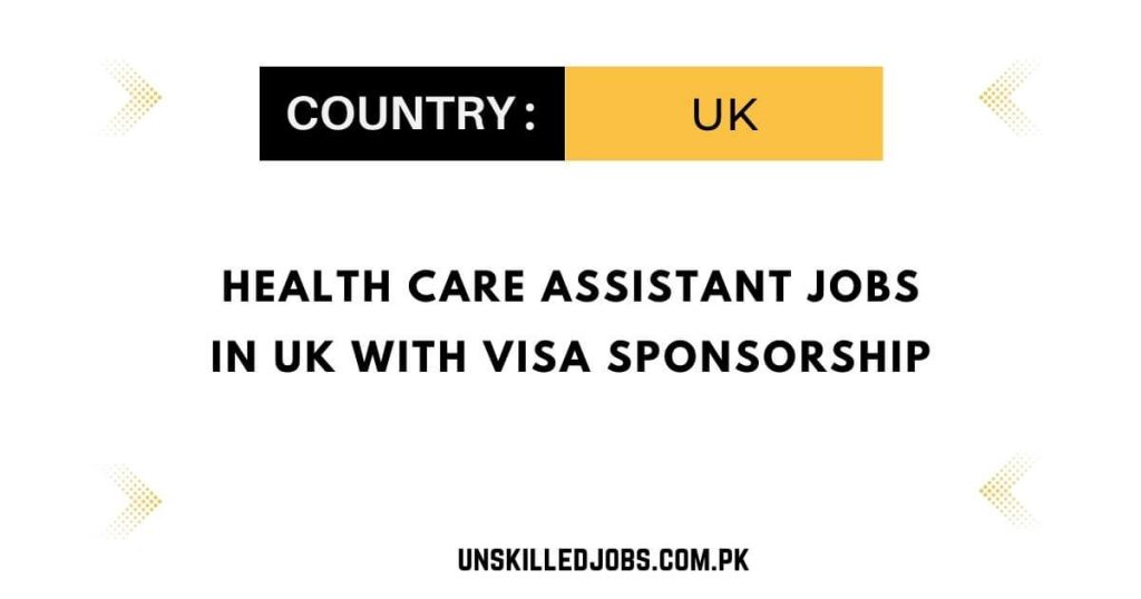 Health Care Assistant Jobs In Uk With Visa Sponsorship