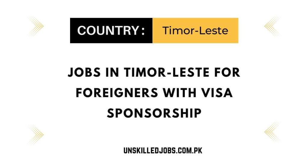 Jobs in Timor-Leste for Foreigners with Visa Sponsorship