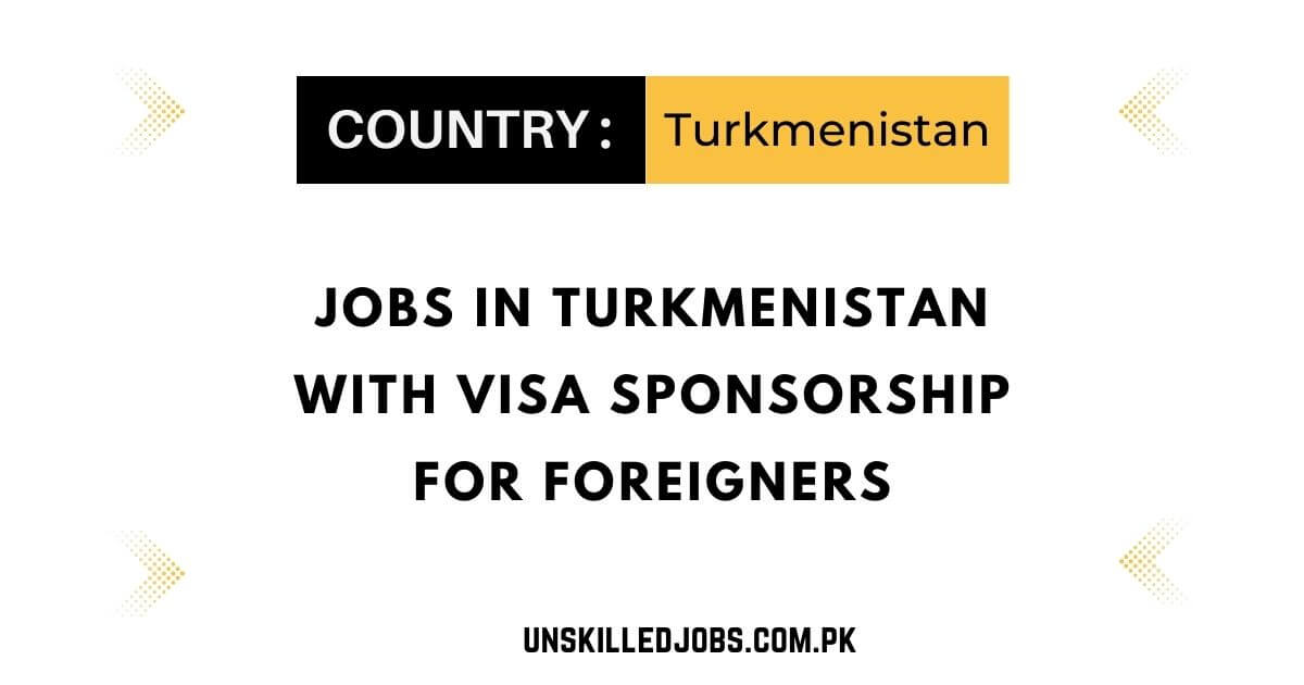 Jobs in Turkmenistan With Visa Sponsorship for Foreigners