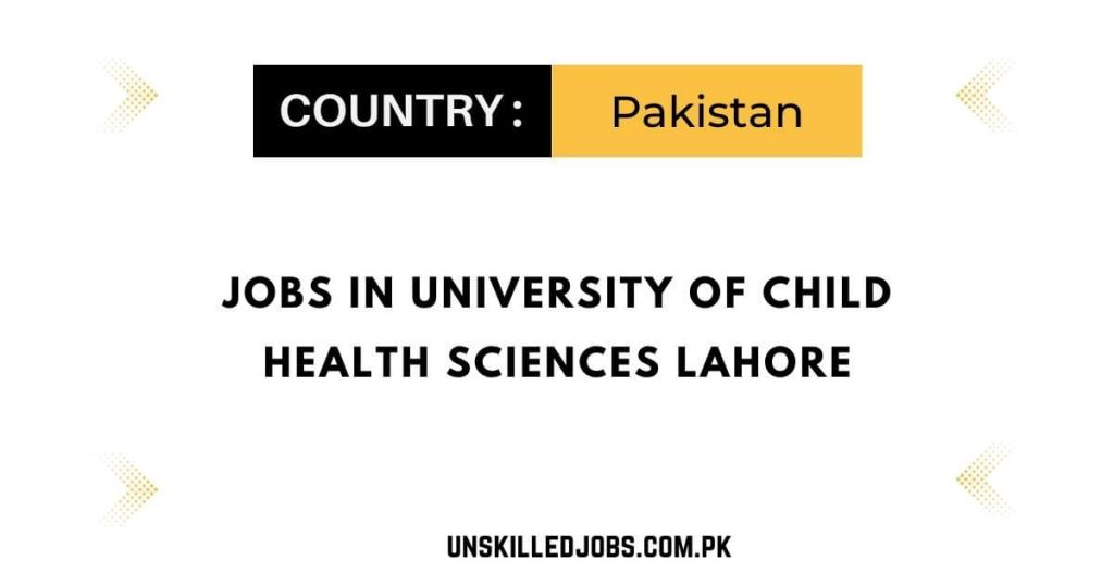 Jobs in University of Child Health Sciences Lahore