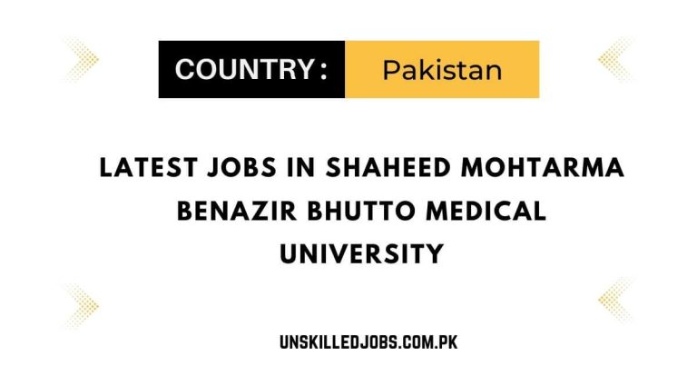 Latest Jobs in Shaheed Mohtarma Benazir Bhutto Medical University 2023 – Apply Here