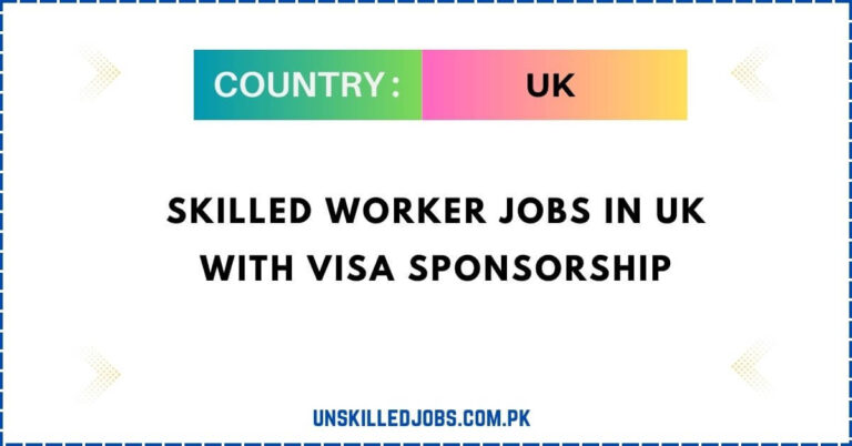 Skilled Worker Jobs in UK with Visa Sponsorship 2024