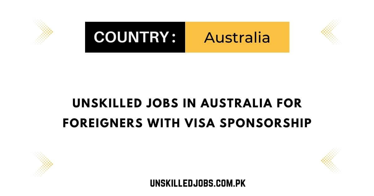 Unskilled Jobs in Australia For Foreigners with Visa Sponsorship