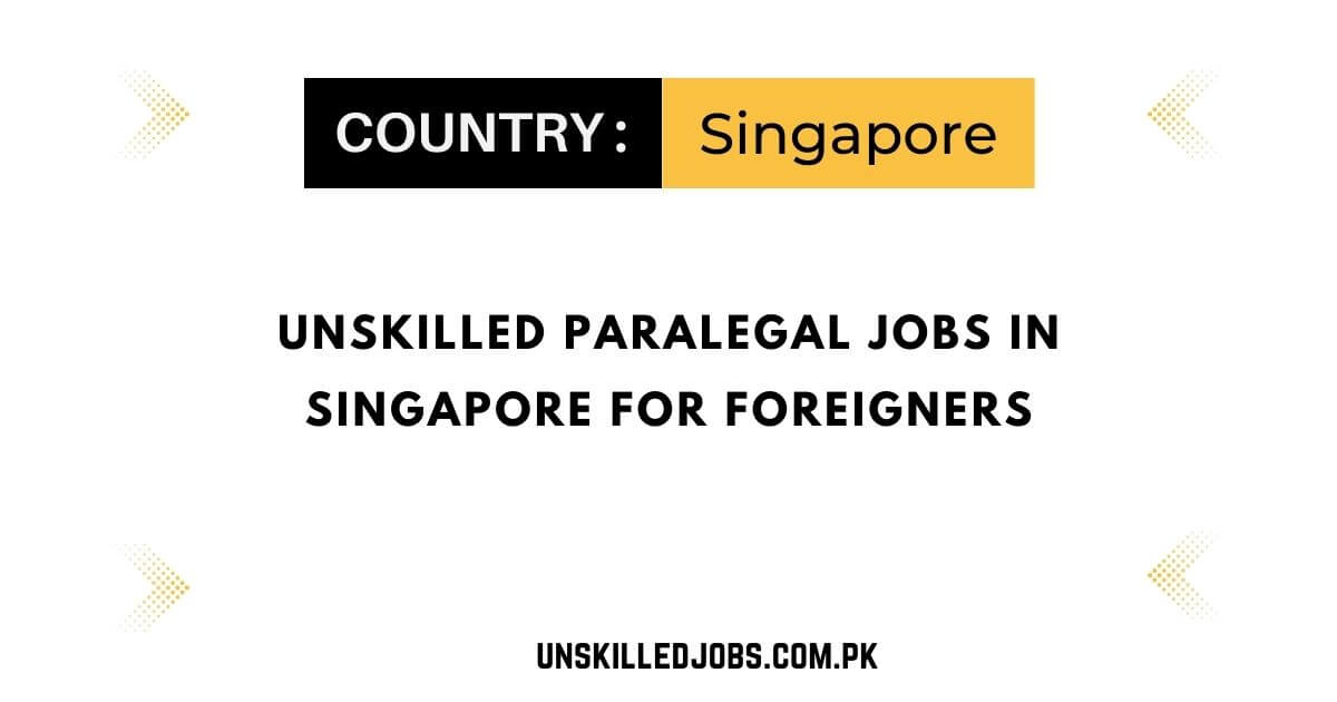 Unskilled Paralegal Jobs in Singapore for Foreigners