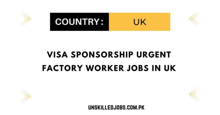 Visa Sponsorship Urgent Factory Worker Jobs in UK 2024 – Visit Here