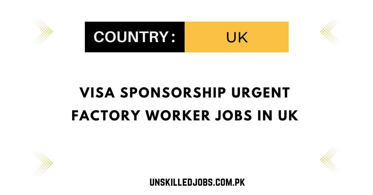 Visa Sponsorship Urgent Factory Worker Jobs in UK