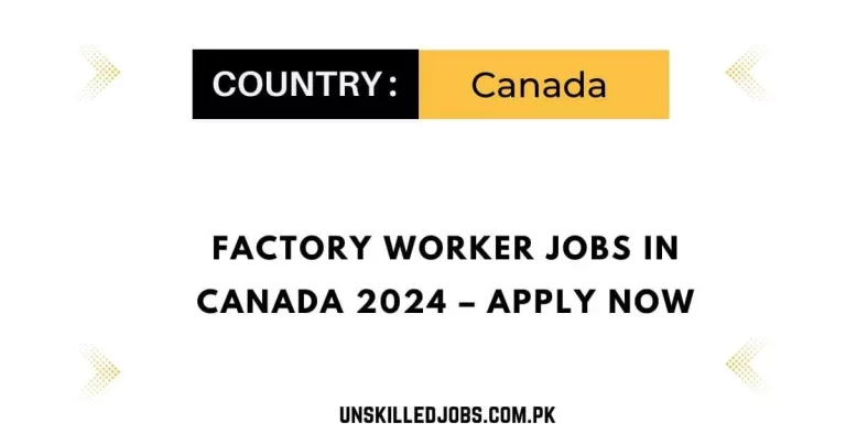 Factory Worker Jobs in Canada 2024 – Apply Now