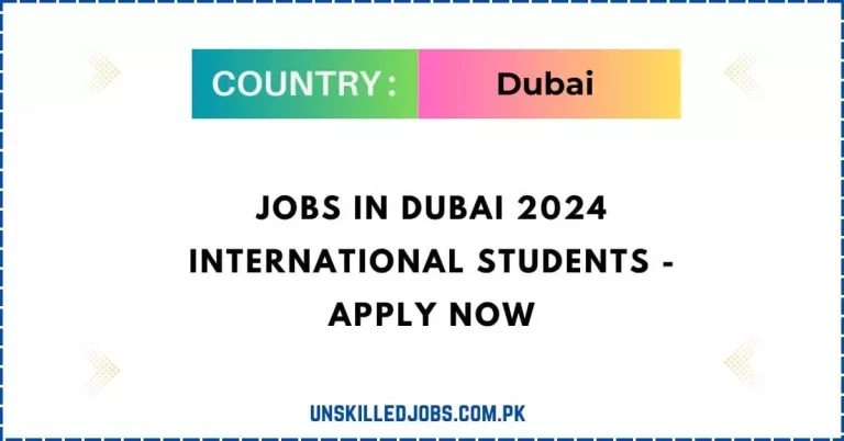 Jobs in Dubai 2024 International Students – Apply Now