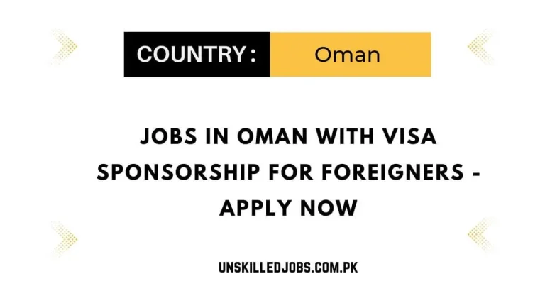 Jobs in Oman with Visa Sponsorship for Foreigners 2024 – Apply Now