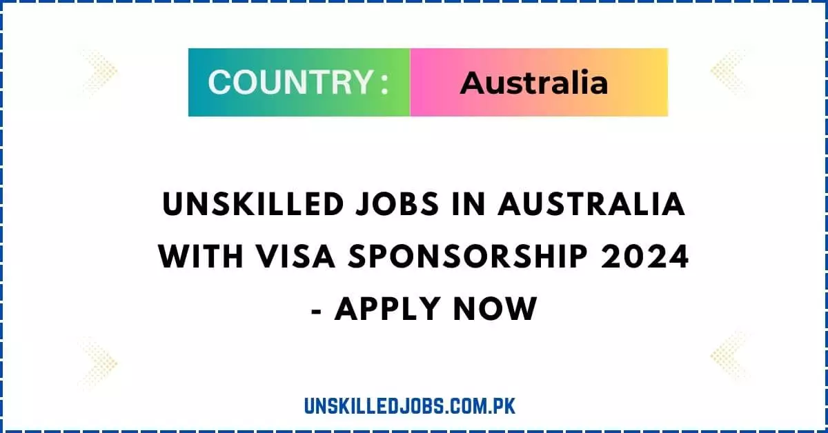 Unskilled Jobs In Australia With Visa Sponsorship