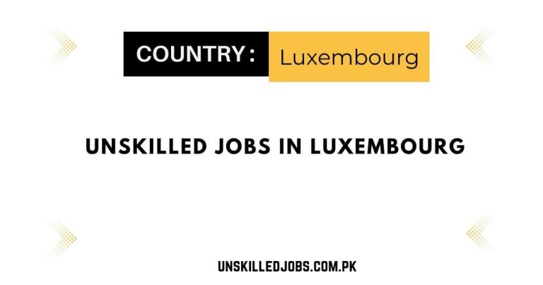 Unskilled Jobs in Luxembourg 2024 – Visa Sponsorship
