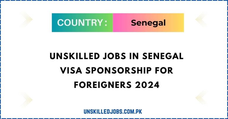 Unskilled Jobs in Senegal Visa Sponsorship for Foreigners 2024