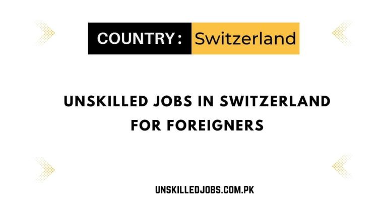 Unskilled Jobs in Switzerland for Foreigners 2024