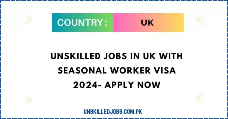 Unskilled Jobs in UK with Seasonal Worker Visa 2024 – Apply Now