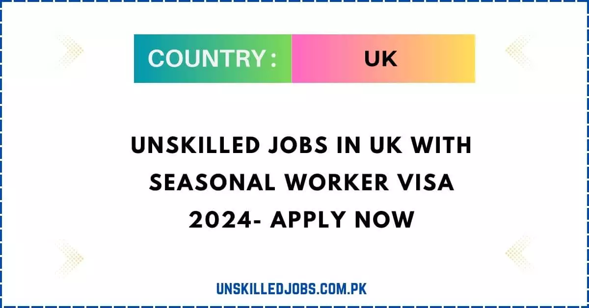 Unskilled Jobs in UK with Seasonal Worker Visa