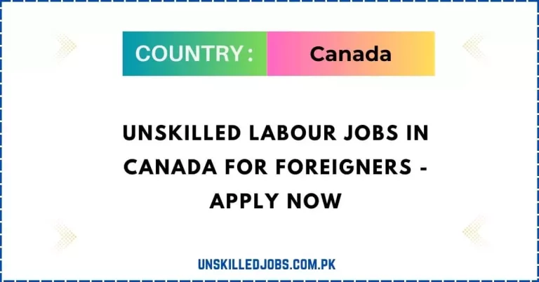 Unskilled Labour Jobs in Canada For Foreigners – Apply Now