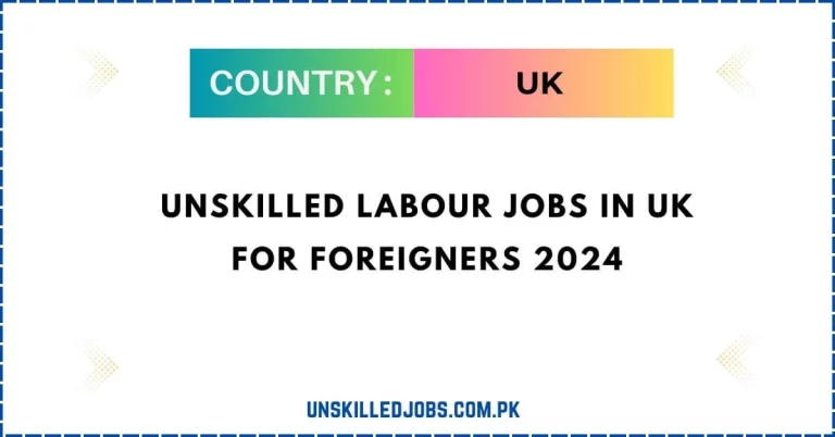 Unskilled Labour Jobs in UK For Foreigners 2024