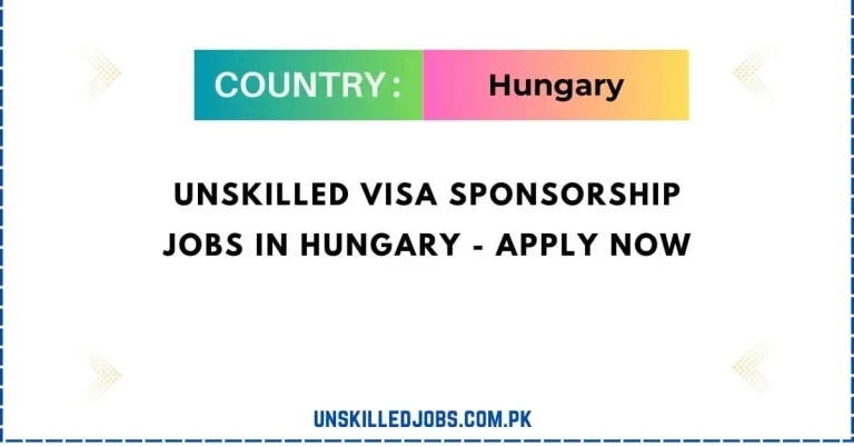 Unskilled Visa Sponsorship Jobs in Hungary 2024 – Apply Now
