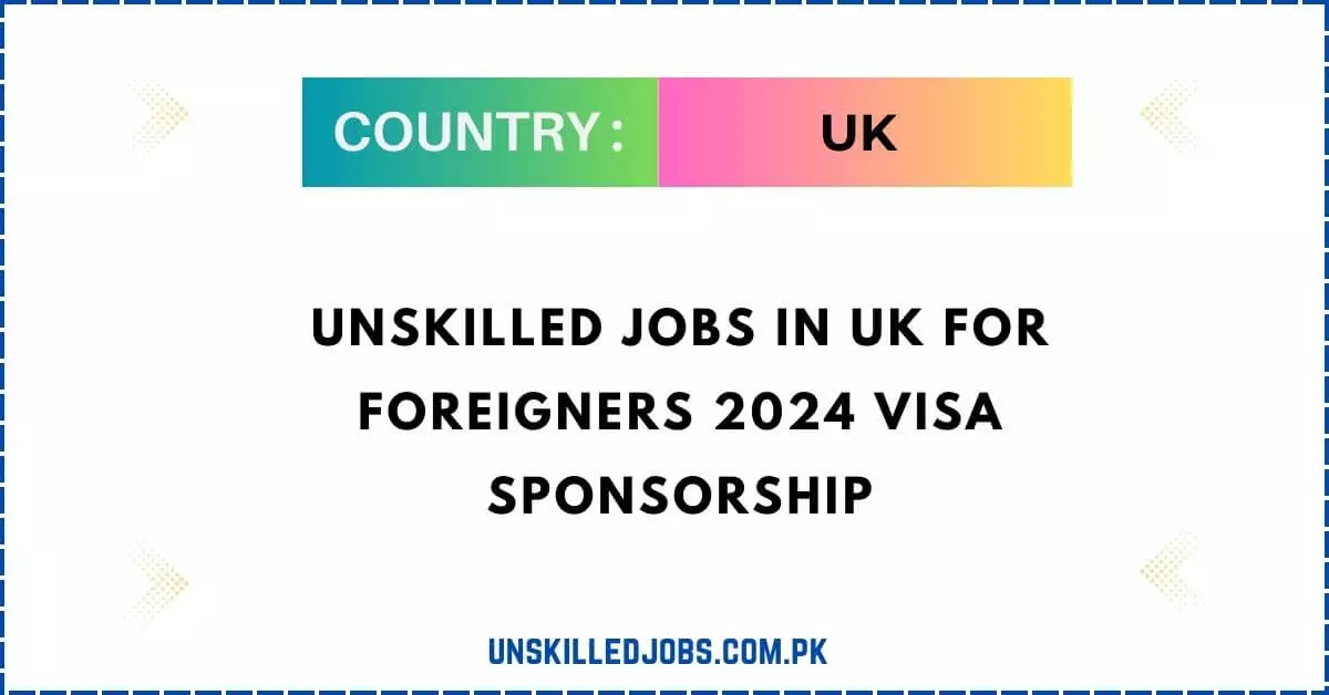 Unskilled jobs in UK for foreigners