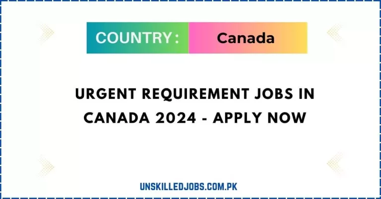 Urgent Requirement Jobs in Canada 2024 – Apply Now