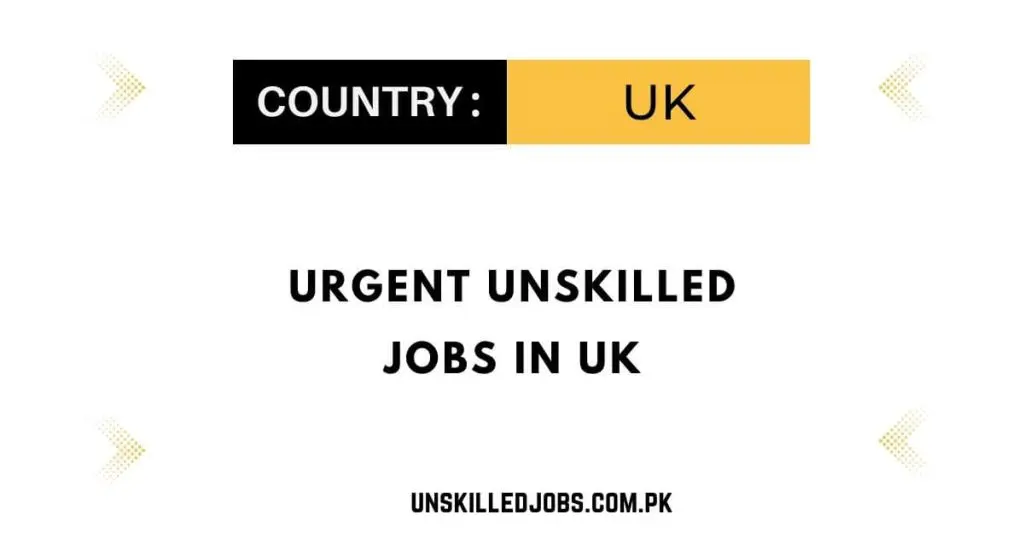 Urgent Unskilled Jobs in UK
