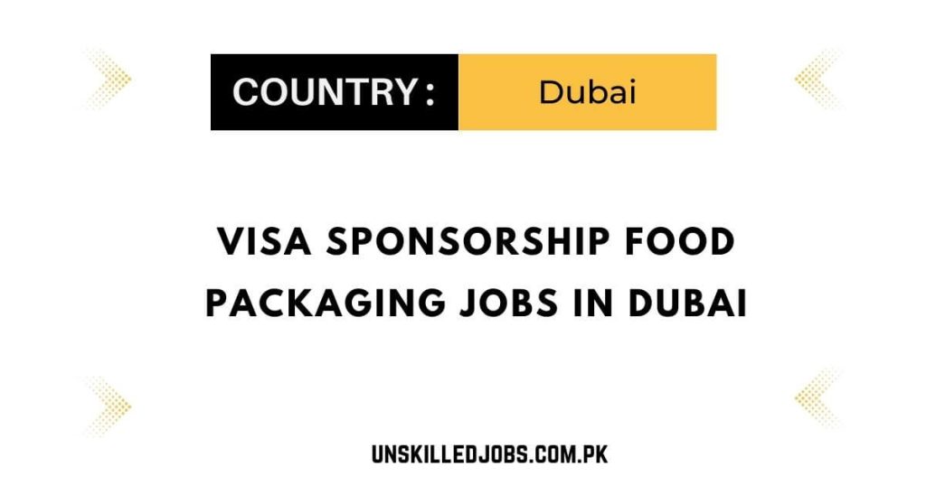 Visa Sponsorship Food Packaging Jobs in Dubai