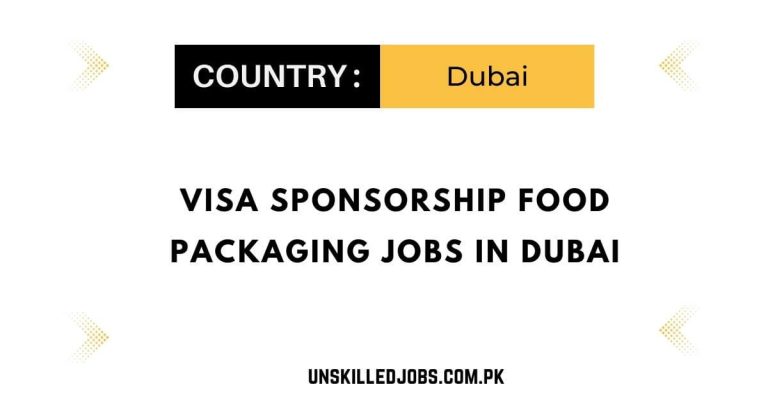 Visa Sponsorship Food Packaging Jobs in Dubai 2024 – Apply Now