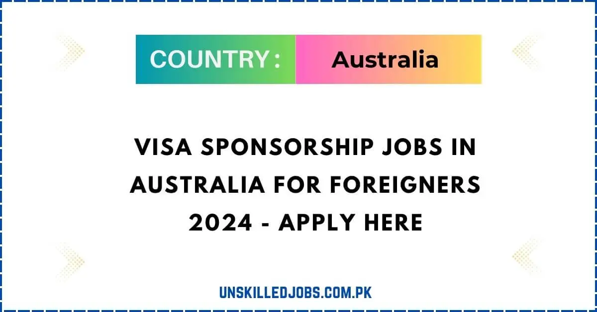 Visa Sponsorship Jobs in Australia for Foreigners 2024