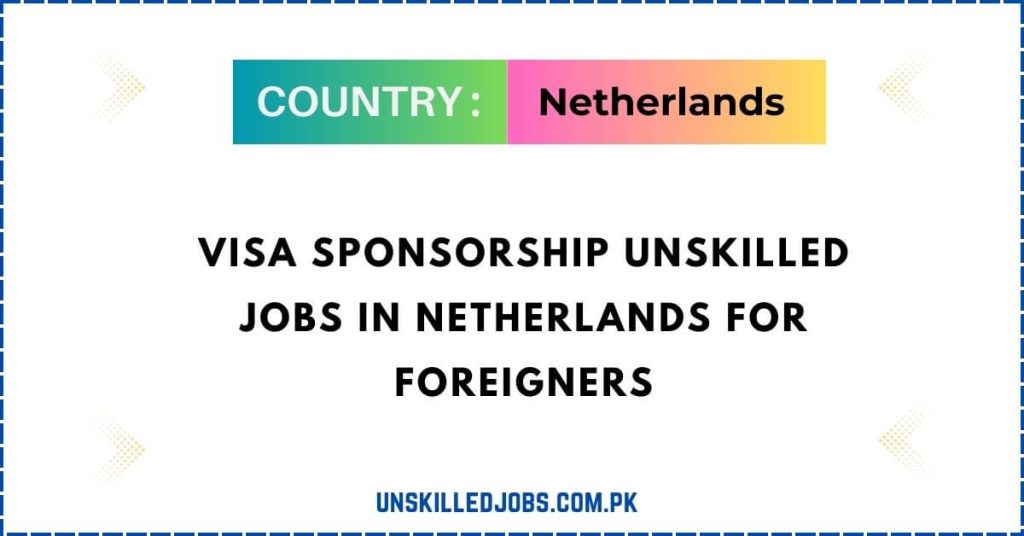 visa-sponsorship-unskilled-jobs-in-netherlands-for-foreigners